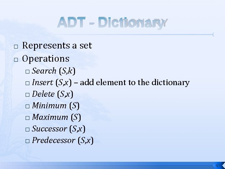 ADT - DICTIONARY � � Represents a set Operations Search (S, k) � Insert