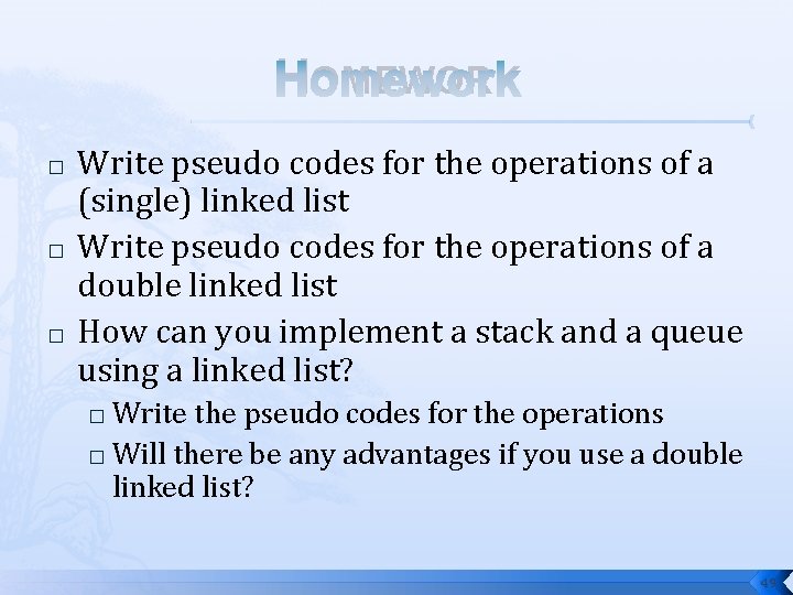 HOMEWORK � � � Write pseudo codes for the operations of a (single) linked