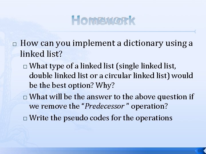 HOMEWORK � How can you implement a dictionary using a linked list? What type