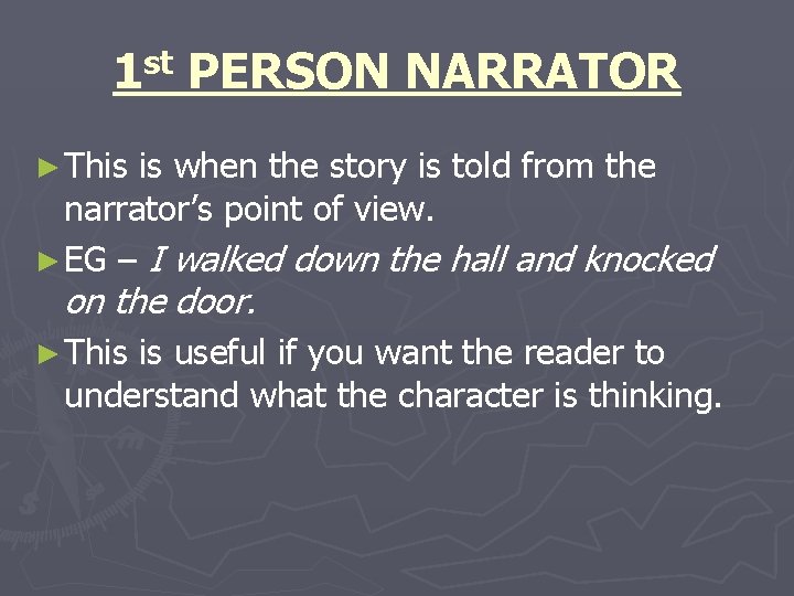 st 1 PERSON NARRATOR ► This is when the story is told from the