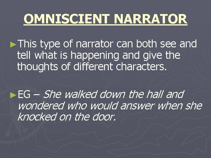 OMNISCIENT NARRATOR ►This type of narrator can both see and tell what is happening