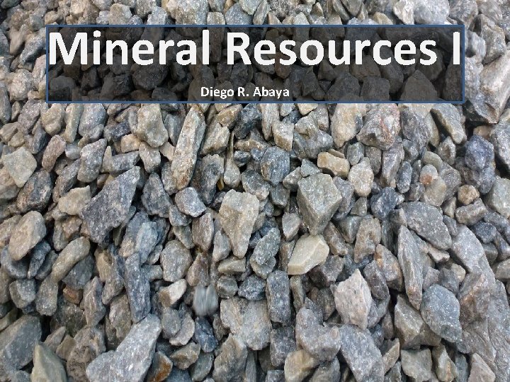 Mineral Resources I Diego R. Abaya 