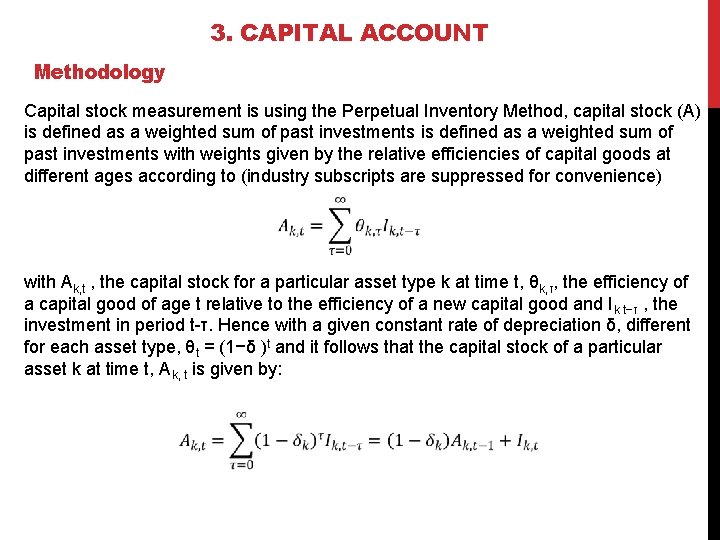 3. CAPITAL ACCOUNT Methodology Capital stock measurement is using the Perpetual Inventory Method, capital