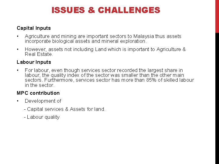 ISSUES & CHALLENGES Capital Inputs • Agriculture and mining are important sectors to Malaysia