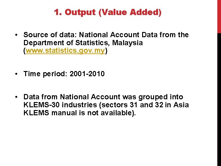 1. Output (Value Added) • Source of data: National Account Data from the Department