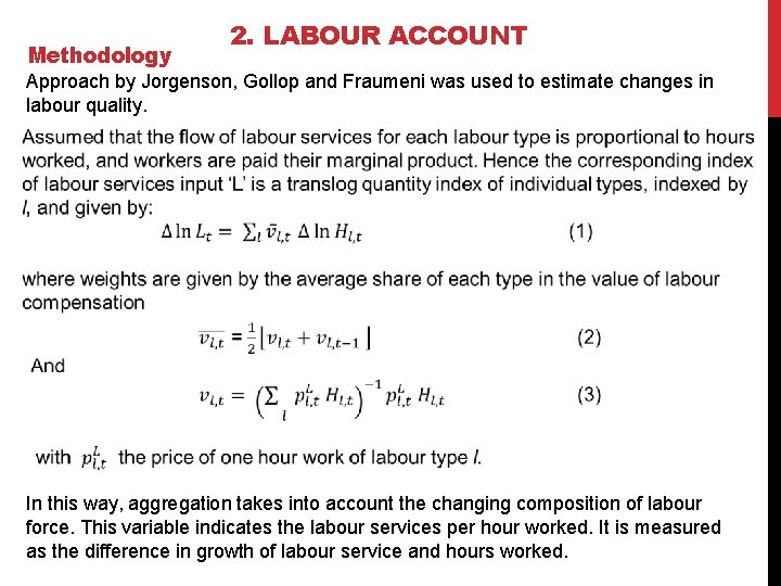 Methodology 2. LABOUR ACCOUNT Approach by Jorgenson, Gollop and Fraumeni was used to estimate