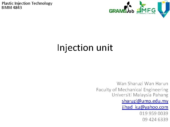 Plastic Injection Technology BMM 4843 Injection unit Wan Sharuzi Wan Harun Faculty of Mechanical