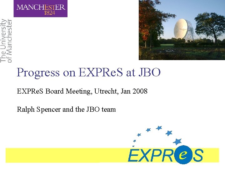 Progress on EXPRe. S at JBO EXPRe. S Board Meeting, Utrecht, Jan 2008 Ralph