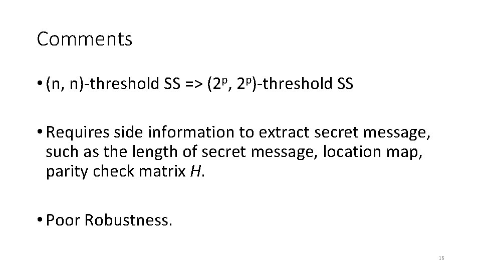 Comments • (n, n)-threshold SS => (2 p, 2 p)-threshold SS • Requires side Comments • (n, n)-threshold SS => (2 p, 2 p)-threshold SS • Requires side