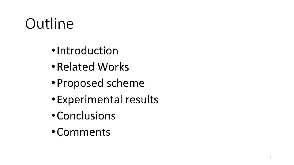Outline • Introduction • Related Works • Proposed scheme • Experimental results • Conclusions Outline • Introduction • Related Works • Proposed scheme • Experimental results • Conclusions