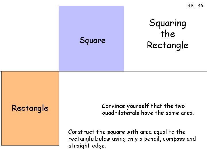 SIC_46 Square Rectangle Squaring the Rectangle Convince yourself that the two quadrilaterals have the