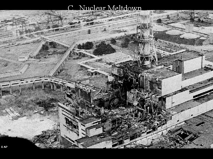 C. Nuclear Meltdown 1. Refers to melting fuel in a reactor when there is