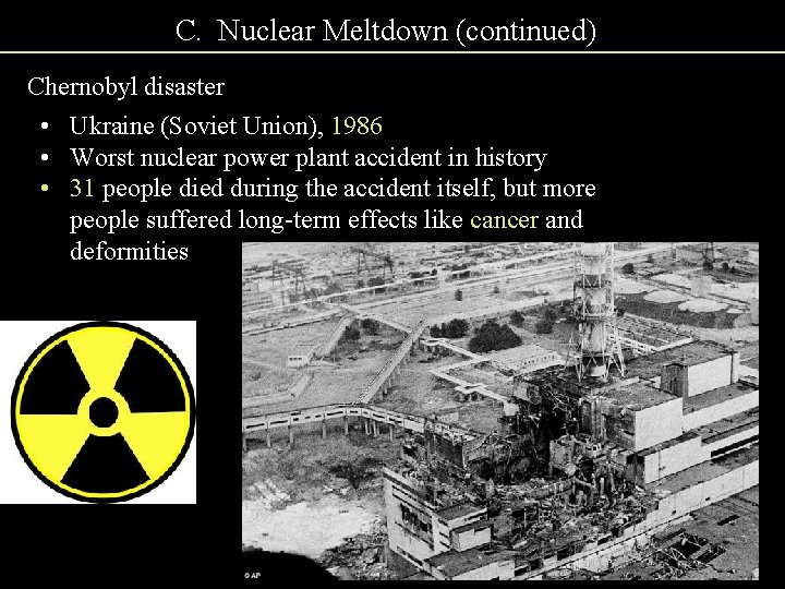 C. Nuclear Meltdown (continued) Chernobyl disaster • Ukraine (Soviet Union), 1986 • Worst nuclear