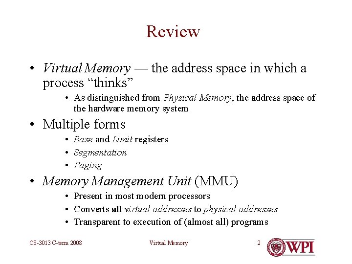 Review • Virtual Memory — the address space in which a process “thinks” •