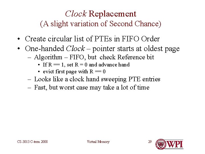 Clock Replacement (A slight variation of Second Chance) • Create circular list of PTEs
