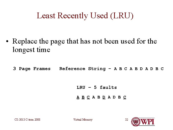 Least Recently Used (LRU) • Replace the page that has not been used for