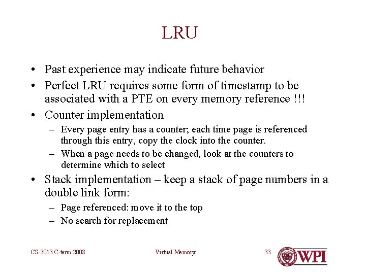 LRU • Past experience may indicate future behavior • Perfect LRU requires some form