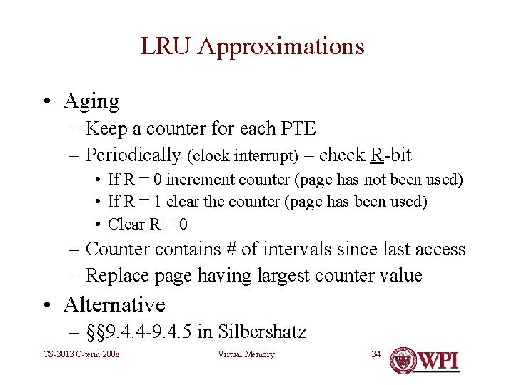 LRU Approximations • Aging – Keep a counter for each PTE – Periodically (clock