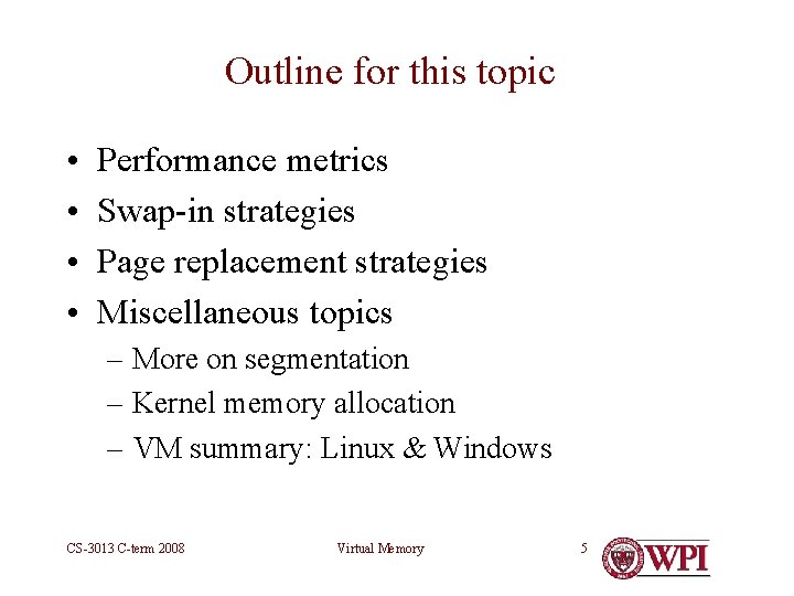 Outline for this topic • • Performance metrics Swap-in strategies Page replacement strategies Miscellaneous