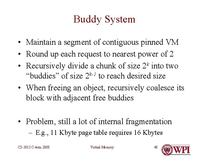 Buddy System • Maintain a segment of contiguous pinned VM • Round up each