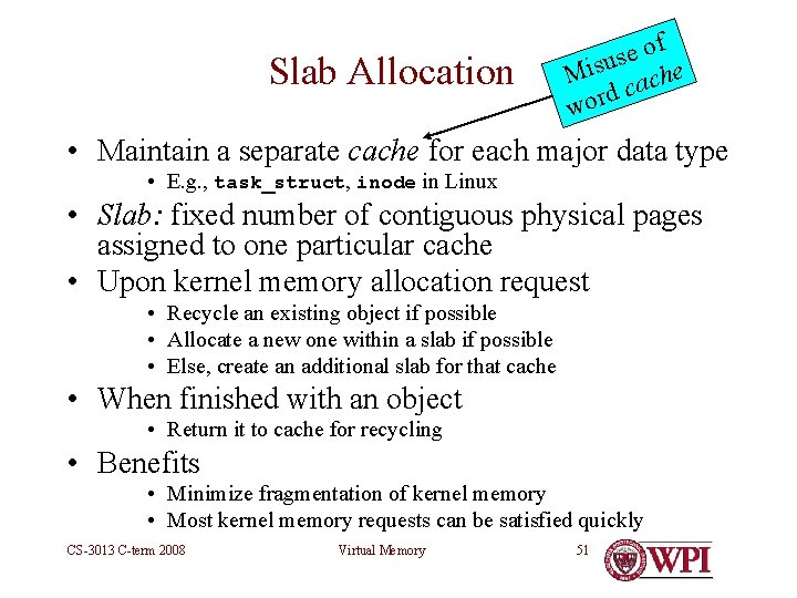 Slab Allocation of e s u Mis cache d wor • Maintain a separate