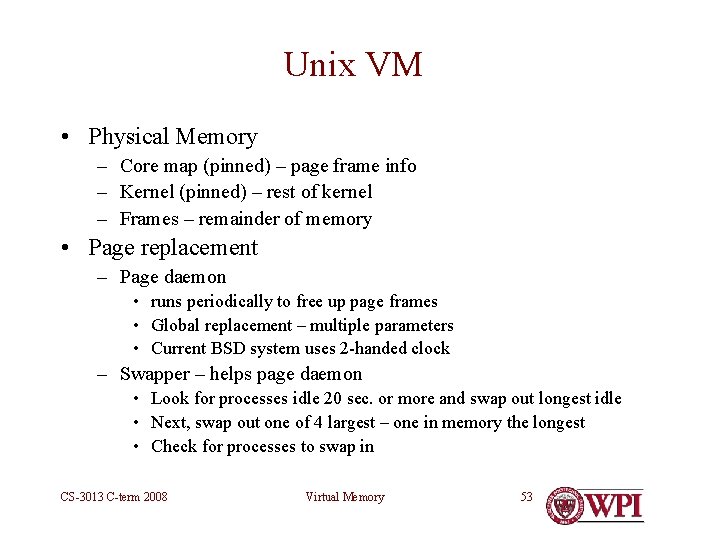 Unix VM • Physical Memory – Core map (pinned) – page frame info –