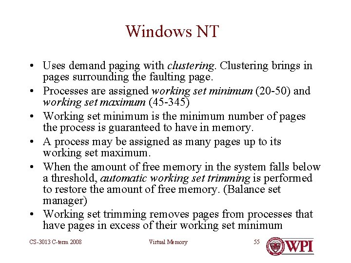 Windows NT • Uses demand paging with clustering. Clustering brings in pages surrounding the