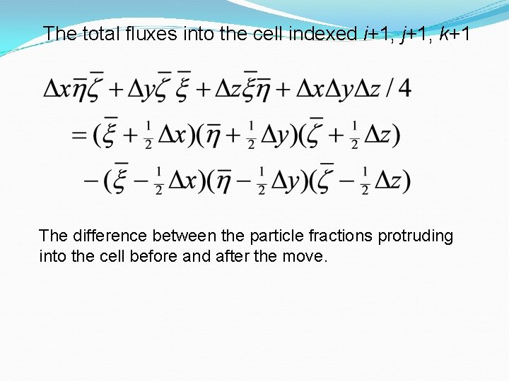 The total fluxes into the cell indexed i+1, j+1, k+1 The difference between the