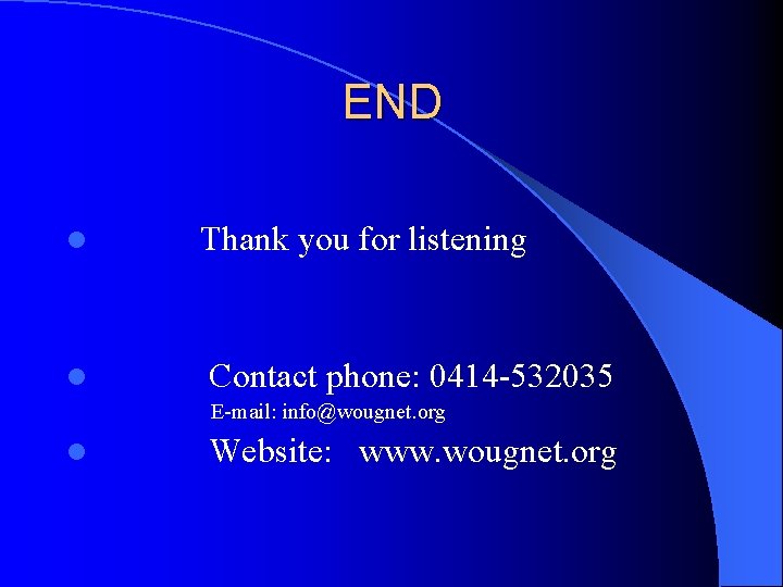 END l l Thank you for listening Contact phone: 0414 -532035 E-mail: info@wougnet. org