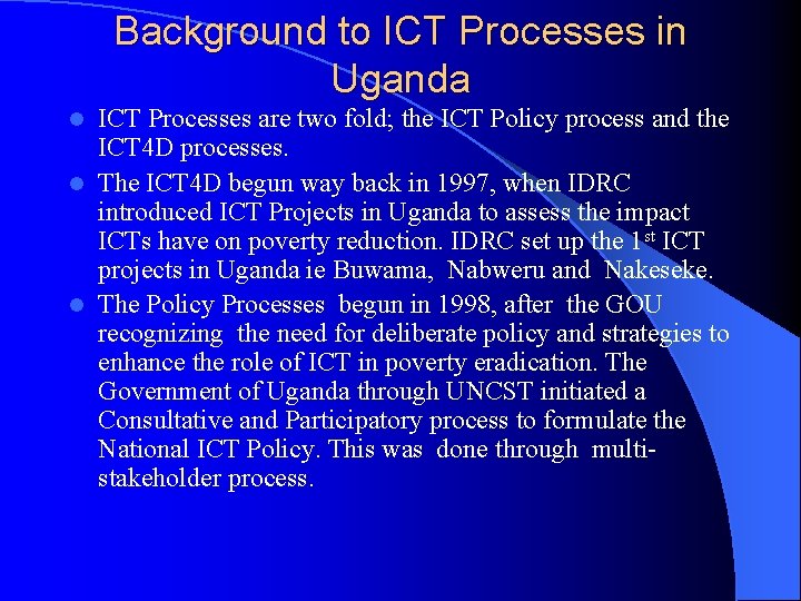 Background to ICT Processes in Uganda ICT Processes are two fold; the ICT Policy