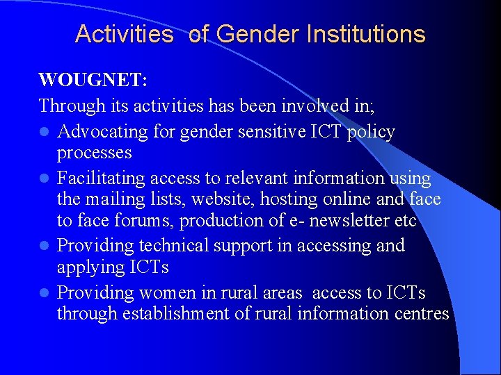 Activities of Gender Institutions WOUGNET: Through its activities has been involved in; l Advocating