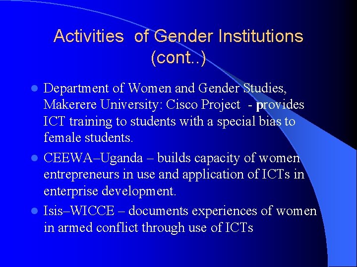 Activities of Gender Institutions (cont. . ) Department of Women and Gender Studies, Makerere