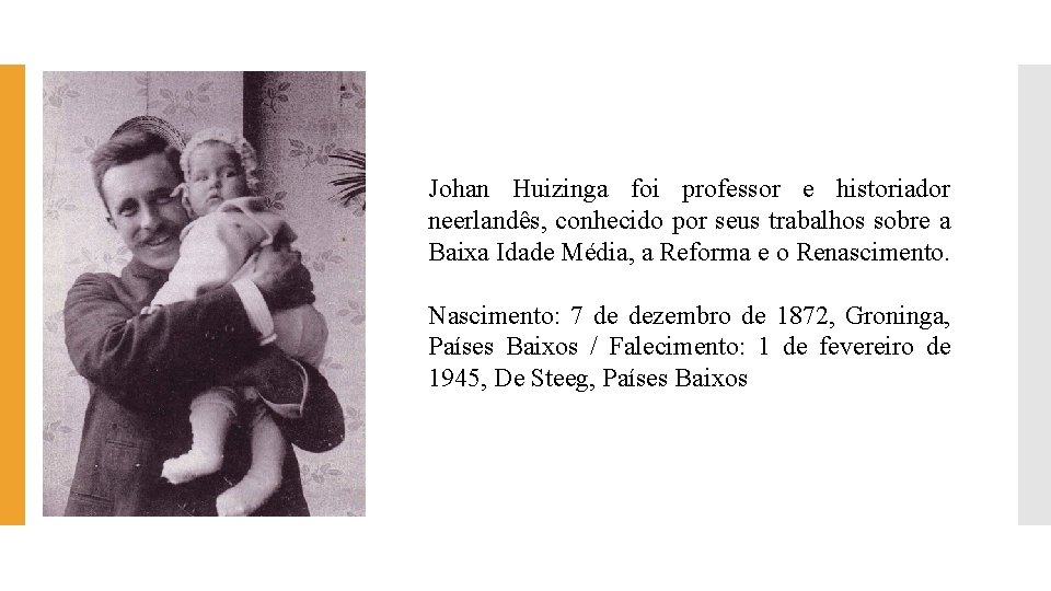 Johan Huizinga foi professor e historiador neerlandês, conhecido por seus trabalhos sobre a Baixa