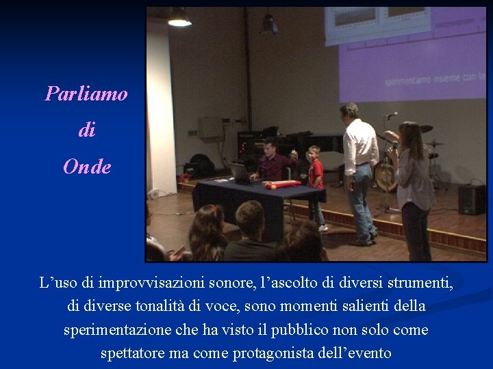 Parliamo di Onde L’uso di improvvisazioni sonore, l’ascolto di diversi strumenti, di diverse tonalità