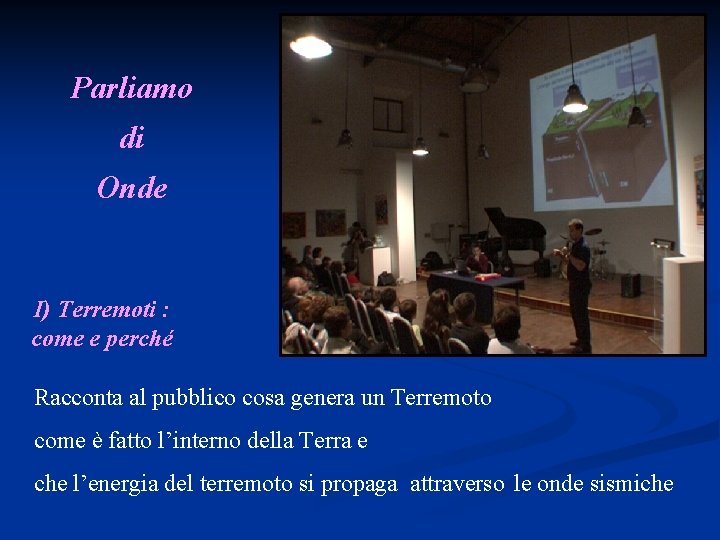 Parliamo di Onde I) Terremoti : come e perché Racconta al pubblico cosa genera