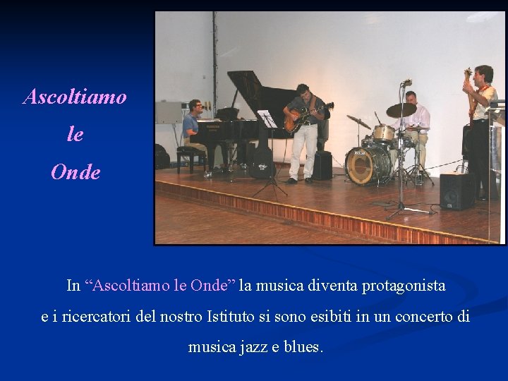 Ascoltiamo le Onde In “Ascoltiamo le Onde” la musica diventa protagonista e i ricercatori