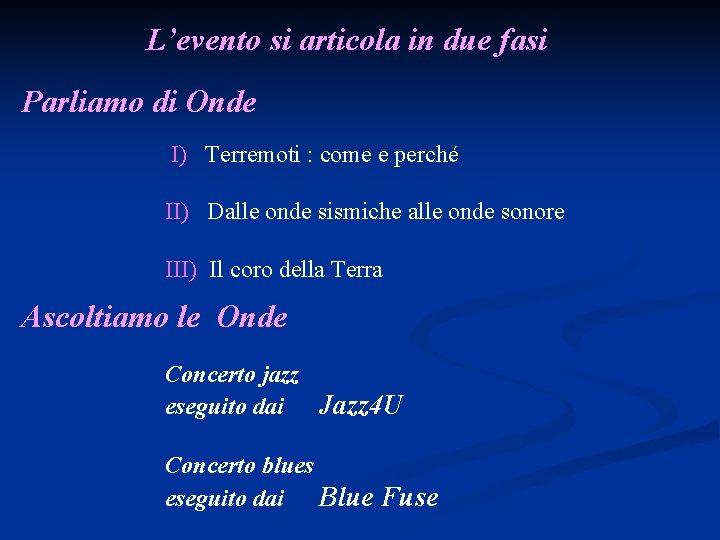 L’evento si articola in due fasi Parliamo di Onde I) Terremoti : come e