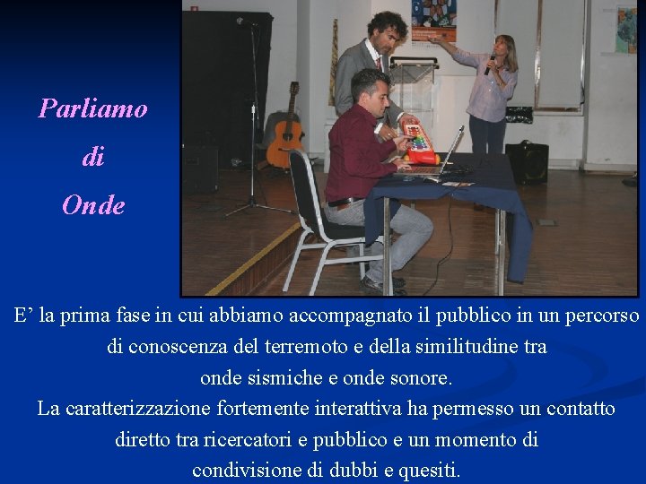 Parliamo di Onde E’ la prima fase in cui abbiamo accompagnato il pubblico in