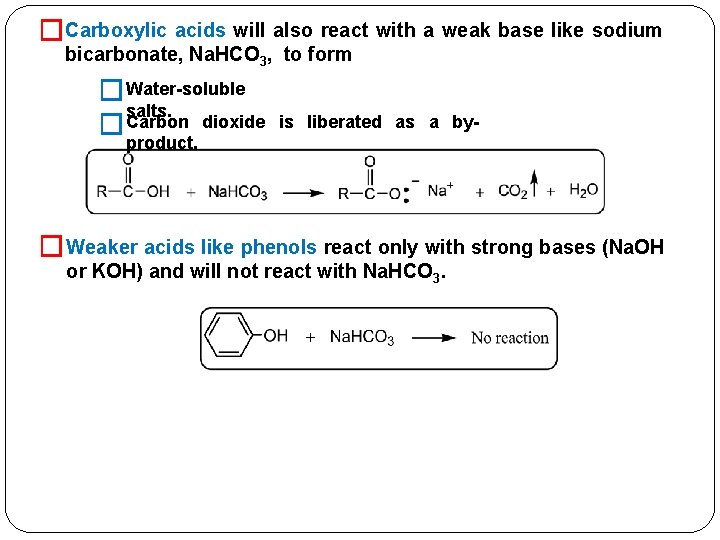 �Carboxylic acids will also react with a weak base like sodium bicarbonate, Na. HCO