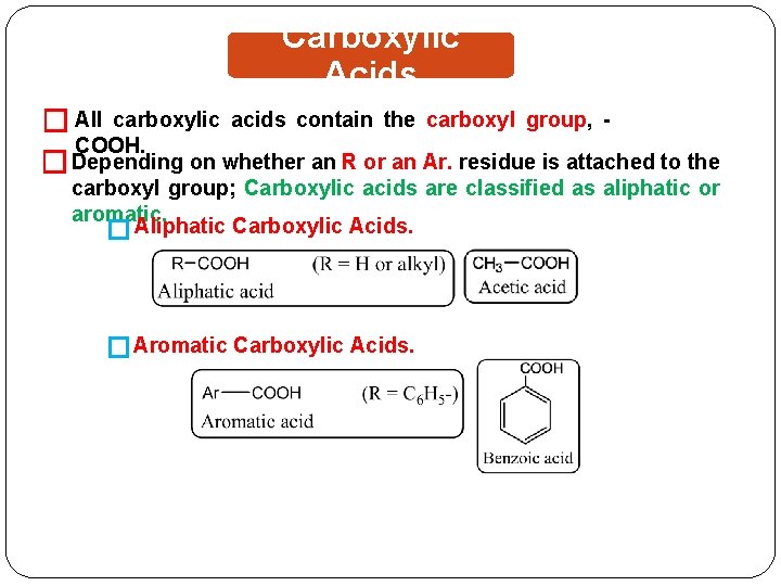 Carboxylic Acids � All carboxylic acids contain the carboxyl group, COOH. � Depending on