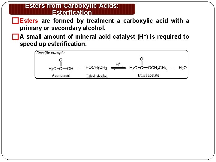 Esters from Carboxylic Acids: Esterfication � Esters are formed by treatment a carboxylic acid