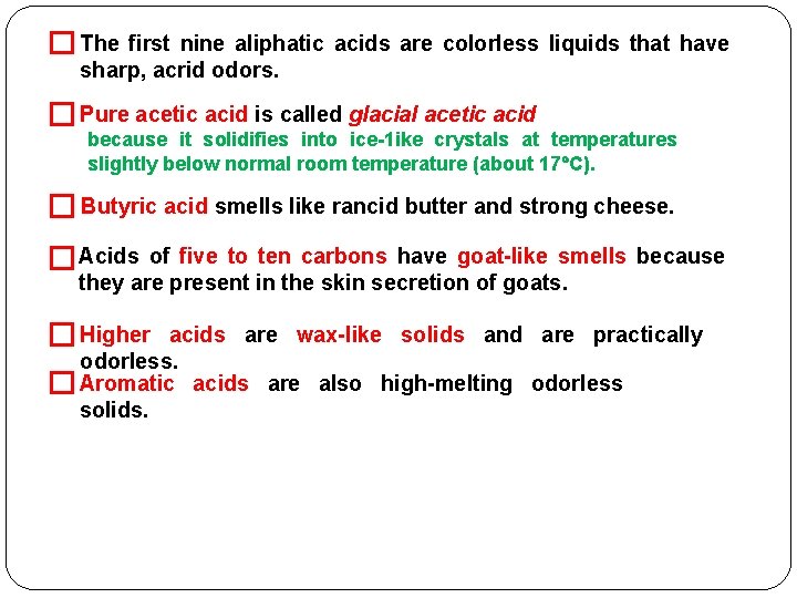 � The first nine aliphatic acids are colorless liquids that have sharp, acrid odors.
