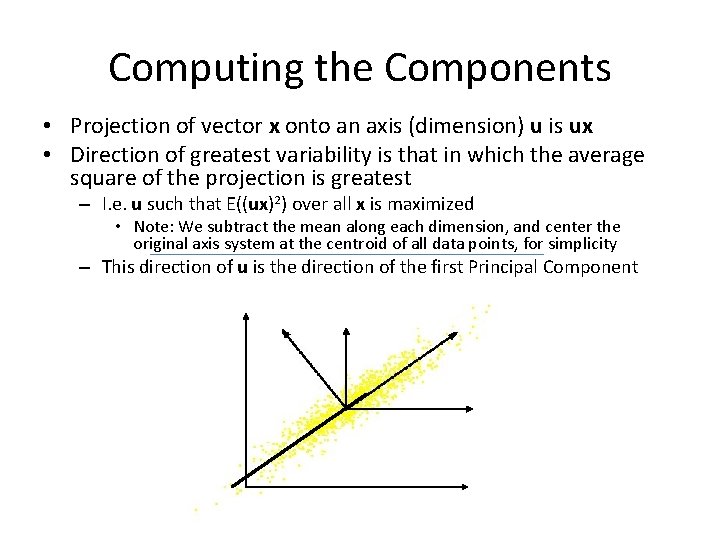 Computing the Components • Projection of vector x onto an axis (dimension) u is