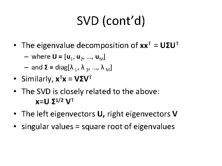 SVD (cont’d) • The eigenvalue decomposition of xx. T = UΣUT – where U