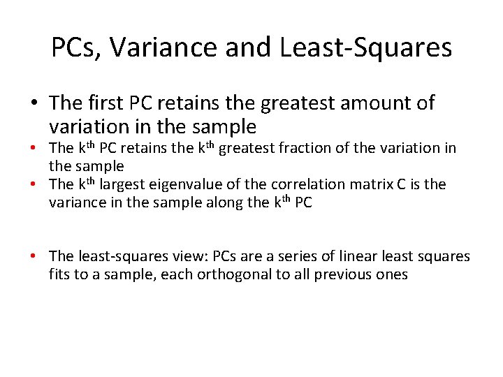 PCs, Variance and Least-Squares • The first PC retains the greatest amount of variation