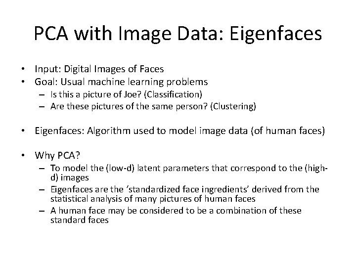 PCA with Image Data: Eigenfaces • Input: Digital Images of Faces • Goal: Usual