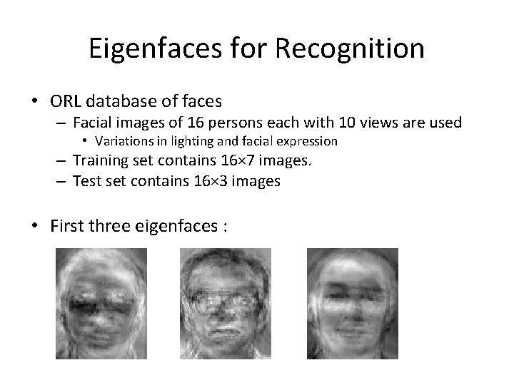 Eigenfaces for Recognition • ORL database of faces – Facial images of 16 persons