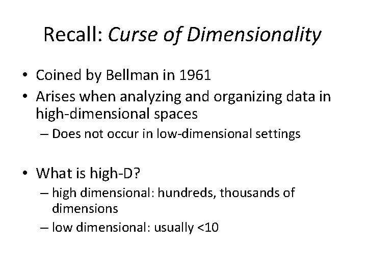 Recall: Curse of Dimensionality • Coined by Bellman in 1961 • Arises when analyzing