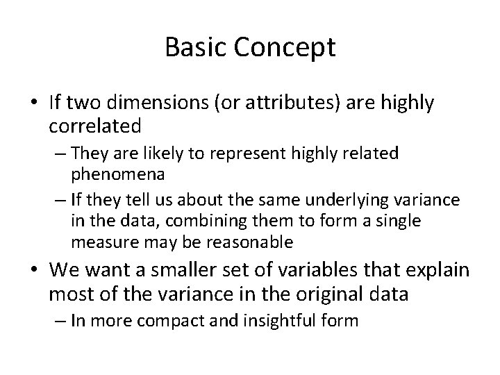 Basic Concept • If two dimensions (or attributes) are highly correlated – They are