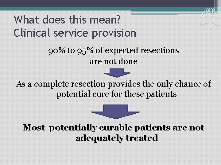 What does this mean? Clinical service provision 90% to 95% of expected resections are